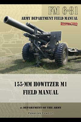 Bild des Verkufers fr FM 6-81 155-mm Howitzer M1 Field Manual (Paperback or Softback) zum Verkauf von BargainBookStores