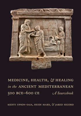 Image du vendeur pour Medicine, Health, and Healing in the Ancient Mediterranean (500 Bce-600 Ce): A Sourcebook (Paperback or Softback) mis en vente par BargainBookStores