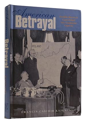 Bild des Verkufers fr AMERICAN BETRAYAL: Franklin Roosevelt Casts Poland Into Communist Captivity zum Verkauf von Rare Book Cellar