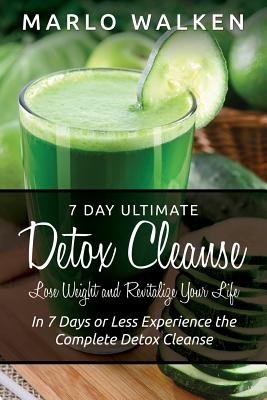 Seller image for 7 Day Ultimate Detox Cleanse: Lose Weight and Revitalize Your Life: In 7 Days or Less Experience the Complete Detox Cleanse (Paperback or Softback) for sale by BargainBookStores