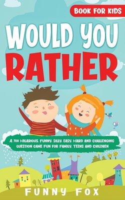 Seller image for Would You Rather Book for Kids: A 700 Hilarious, Funny, Silly, Easy, Hard and Challenging Question Game Fun for Family, Teens and Children (Paperback or Softback) for sale by BargainBookStores