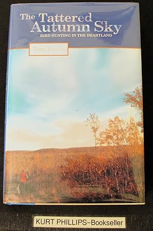 Tattered Autumn Sky: Bird Hunting In The Heartland (Signed Copy)