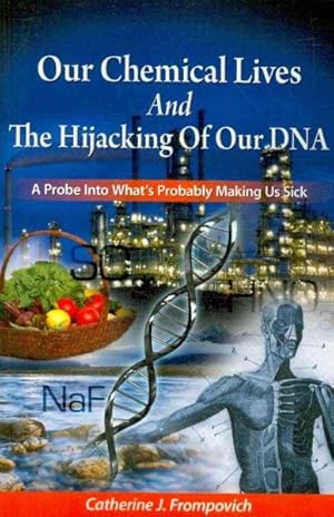 Bild des Verkufers fr Our Chemical Lives and the Hijacking of Our DNA : A Probe into What's Probably Making Us Sick zum Verkauf von GreatBookPrices