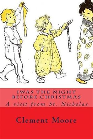 Image du vendeur pour Iwas the Night Before Christmas : A Visit from St. Nicholas mis en vente par GreatBookPrices