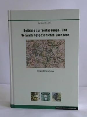 Image du vendeur pour Beitrge zur Verfassungs- und Verwaltungsgeschichte Sachsens. Ausgewhlte Aufstze mis en vente par Celler Versandantiquariat