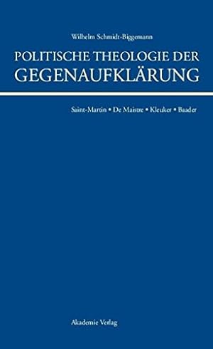 Bild des Verkufers fr Politische Theologie der Gegenaufklrung : Saint-Martin, De Maistre, Kleuker, Baader. zum Verkauf von Antiquariat im Schloss