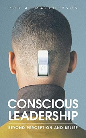 Seller image for Conscious Leadership: Beyond Perception and Belief for sale by WeBuyBooks