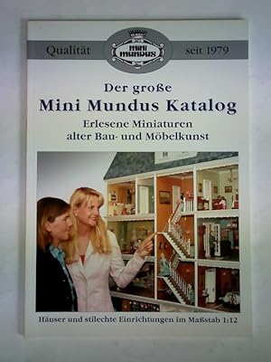 Der große Mini Mundus Katalog - Erlesene Miniaturen alter Bau- und Möbelkunst. Häuser und stilech...
