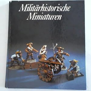 Militärhistorische Miniaturen. Die Plastische Zinnfigur in Vergangenheit und Gegenwart