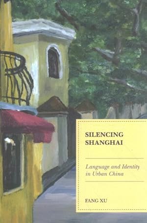 Immagine del venditore per Silencing Shanghai : Language and Identity in Urban China venduto da GreatBookPrices