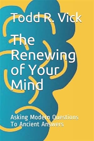 Imagen del vendedor de The Renewing of Your Mind: Asking Modern Questions To Ancient Answers a la venta por GreatBookPrices