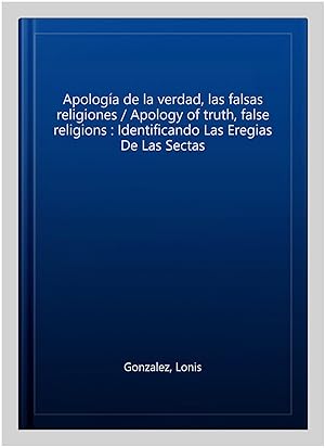 Bild des Verkufers fr Apologa de la verdad, las falsas religiones / Apology of truth, false religions : Identificando Las Eregias De Las Sectas -Language: spanish zum Verkauf von GreatBookPrices