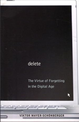 DELETE: The Virtue of Forgetting in the Digital Age