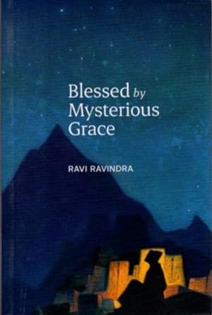 BLESSED BY MYSTERIOUS GRACE: The Journey of a Pilgrim