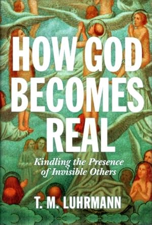 Seller image for HOW GOD BECOMES REAL: Kindling the Presence of Invisible Others for sale by By The Way Books