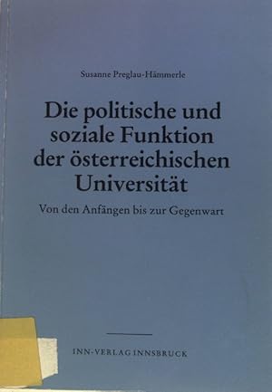 Die politische und soziale Funktion der österreichischen Universität : von d. Anfängen bis zur Ge...