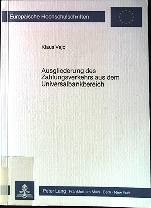 Ausgliederung des Zahlungsverkehrs aus dem Universalbankbereich. Europäische Hochschulschriften /...