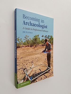 Becoming an Archaeologist: A Guide To Professional Pathways