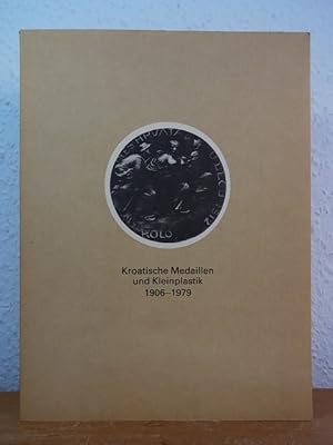 Kroatische Medaillen und Kleinplastik 1906 - 1979. Ausstellung September - Oktober 1981