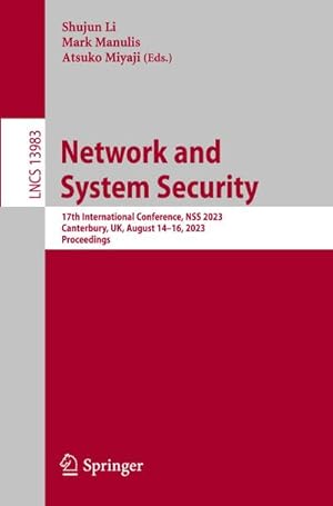 Bild des Verkufers fr Network and System Security : 17th International Conference, NSS 2023, Canterbury, UK, August 1416, 2023, Proceedings zum Verkauf von AHA-BUCH GmbH