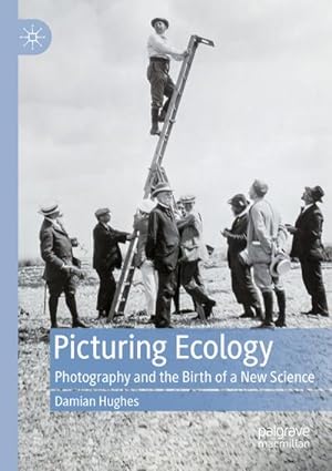 Bild des Verkufers fr Picturing Ecology : Photography and the birth of a new science zum Verkauf von AHA-BUCH GmbH