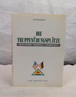 Die Truppenübungsplätze. Grafenwöhr. Hohenfels. Wildflecken. Anfänge, Entwicklungen, Ereignisse m...