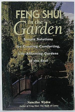 Feng Shui in the Garden: Simple Solutions for Creating Comforting, Life-Affirming Gardens of the ...