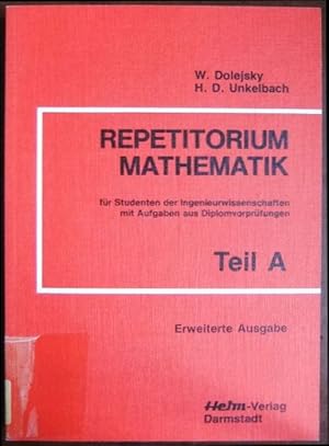 Repetitorium Mathematik; Teil A. : für Studenten der Ingenieurwissenschaften mit Aufgaben aus Dip...