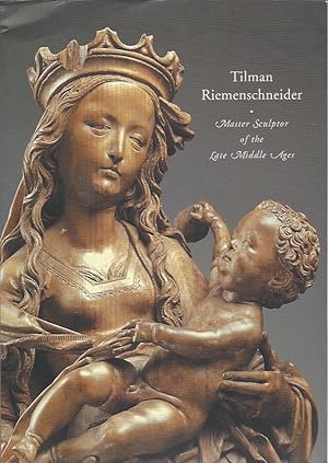 Image du vendeur pour Tilman Riemenschneider: Master Sculptor of the Late Middle Ages mis en vente par Warwick Books, member IOBA