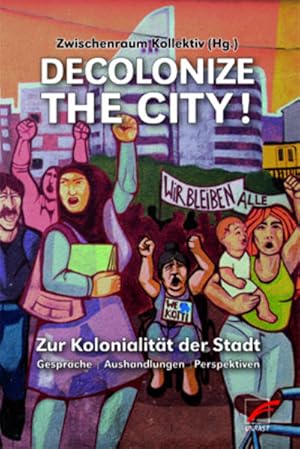 Imagen del vendedor de Decolonize the City! Zur Kolonialitt der Stadt - Gesprche | Aushandlungen | Perspektiven a la venta por Berliner Bchertisch eG