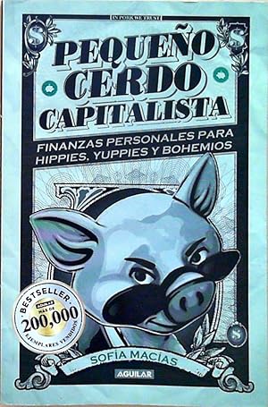 PequeÃ±o cerdo capitalista: Finanzas personales para hippies, yuppies y bohemios / Personal Finan...