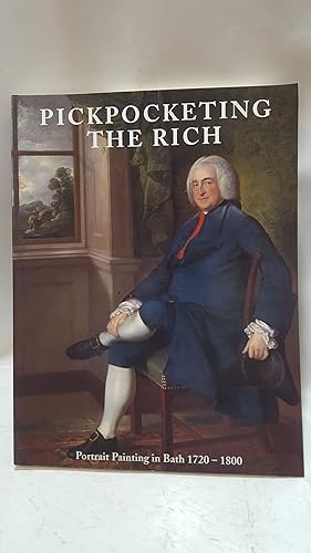 Seller image for Pickpocketing the Rich - Portrait Painting in Bath 1720 - 1800. 25th June to 15th September 2002 for sale by Cambridge Rare Books