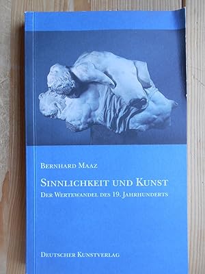 Bild des Verkufers fr Sinnlichkeit und Kunst : der Wertewandel des 19. Jahrhunderts. zum Verkauf von Antiquariat Rohde