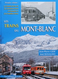 Les Trains du Mont-Blanc Volume 1 : Le chemin de fer de St.Gervais-Le Fayet à Chamonix et à la Fr...