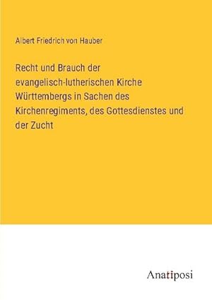 Seller image for Recht und Brauch der evangelisch-lutherischen Kirche Wrttembergs in Sachen des Kirchenregiments, des Gottesdienstes und der Zucht for sale by BuchWeltWeit Ludwig Meier e.K.