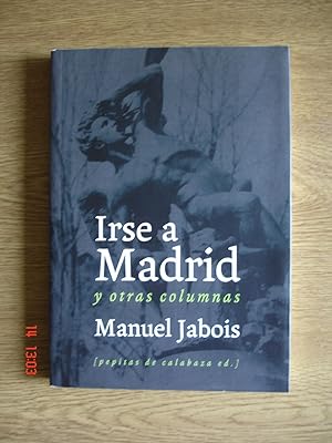 Imagen del vendedor de Irse a Madrid y otras columnas. a la venta por Librera Mareiro