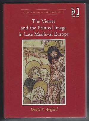 Bild des Verkufers fr The Viewer and the Printed Image in Late Medieval Europe; (Visual Culture in Early Modernity) zum Verkauf von Warwick Books, member IOBA