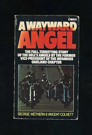 Image du vendeur pour A WAYWARD ANGEL - The full, terrifying story of the Hell's Angels by the former Vice-President of the infamous Oakland Chapter (First publication in Great Britain - PBO) mis en vente par Orlando Booksellers