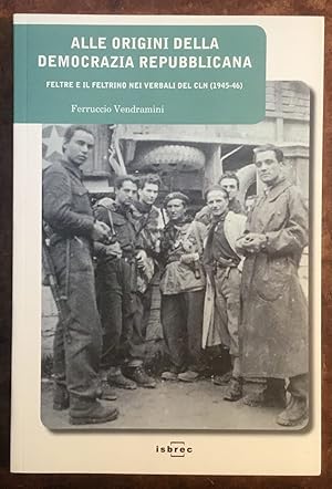 Alle origini della democrazia repubblicana: Feltre e il feltrino nei verbali del CLN (1945-1946)