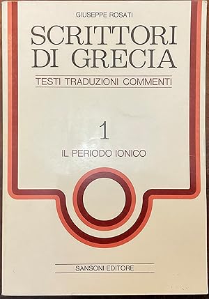 Scrittori di Grecia. Testi, traduzioni, commenti. Vol. 1 il Periodo Ionico