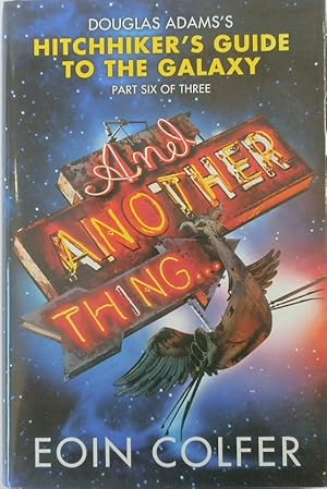 Seller image for And Another Thing. Douglas Adams's Hitchhiker's Guide to the Galaxy: Part Six of Three for sale by PsychoBabel & Skoob Books