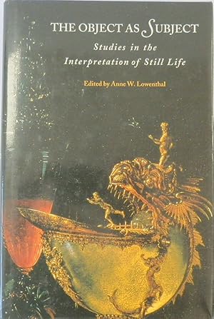 Bild des Verkufers fr The Object as Subject: Studies in the Interpretation of Still Life zum Verkauf von PsychoBabel & Skoob Books