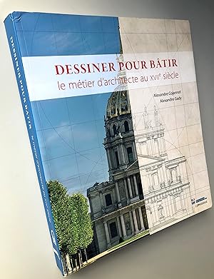 Seller image for Dessiner pour btir - Le mtier d'architecte au XVIIe sicle for sale by Librairie Thot
