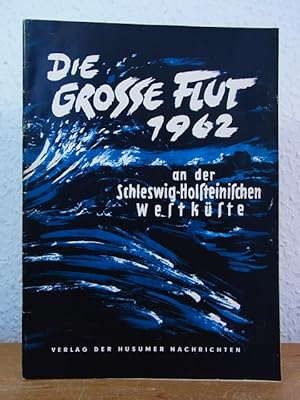 Bild des Verkufers fr Die groe Flut 1962 an der Schleswig-Holsteinischen Westkste. Kommenden Generationen zur Erinnerung zum Verkauf von Antiquariat Weber