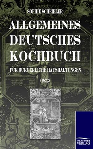 Bild des Verkufers fr Allgemeines deutsches Kochbuch: fr Brgerliche Haushaltungen zum Verkauf von AHA-BUCH