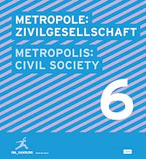 Immagine del venditore per Metropole 6: Zivilgesellschaft Metropolis 6: Civil Society : Hrsg.: IBA Hamburg. Dtsch.-Engl. venduto da AHA-BUCH