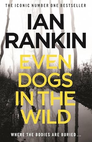 Imagen del vendedor de Even Dogs in the Wild: The No.1 bestseller (Inspector Rebus Book 20): From the iconic #1 bestselling author of A SONG FOR THE DARK TIMES (A Rebus Novel) : From the iconic #1 bestselling author of A SONG FOR THE DARK TIMES a la venta por AHA-BUCH