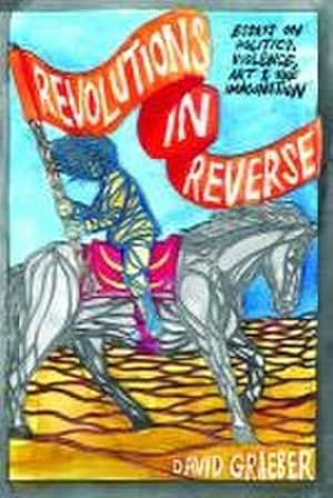 Seller image for Revolutions in Reverse: Essays on Politics, Violence, Art, and Imagination : Essays on Politics, Violence, Art, and Imagination for sale by AHA-BUCH