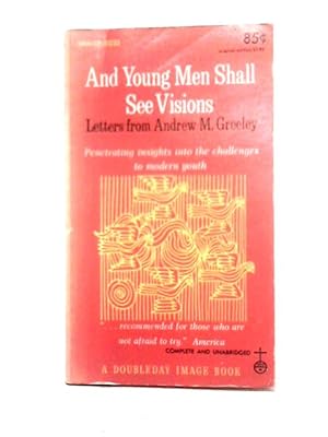 Image du vendeur pour And Young Men Shall See Visions, Letters From Andrew M. Greeley mis en vente par World of Rare Books