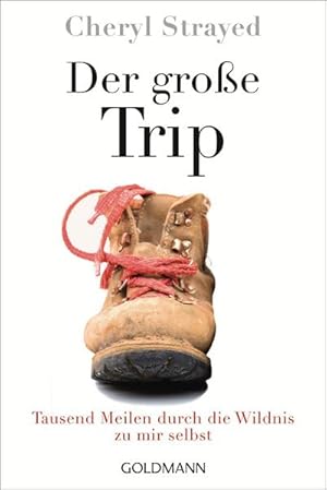 Immagine del venditore per Der groe Trip: Tausend Meilen durch die Wildnis zu mir selbst : Tausend Meilen durch die Wildnis zu mir selbst venduto da AHA-BUCH